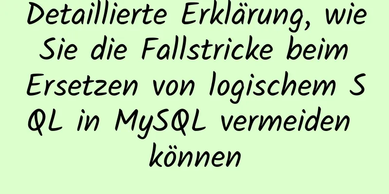 Detaillierte Erklärung, wie Sie die Fallstricke beim Ersetzen von logischem SQL in MySQL vermeiden können