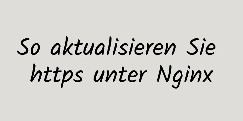 So aktualisieren Sie https unter Nginx