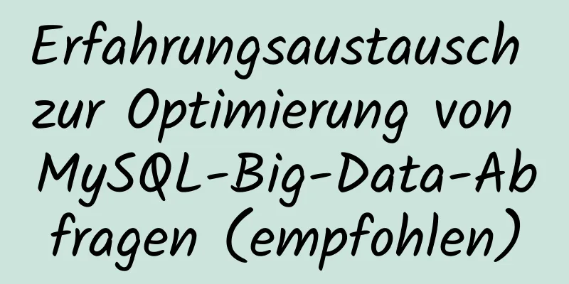 Erfahrungsaustausch zur Optimierung von MySQL-Big-Data-Abfragen (empfohlen)