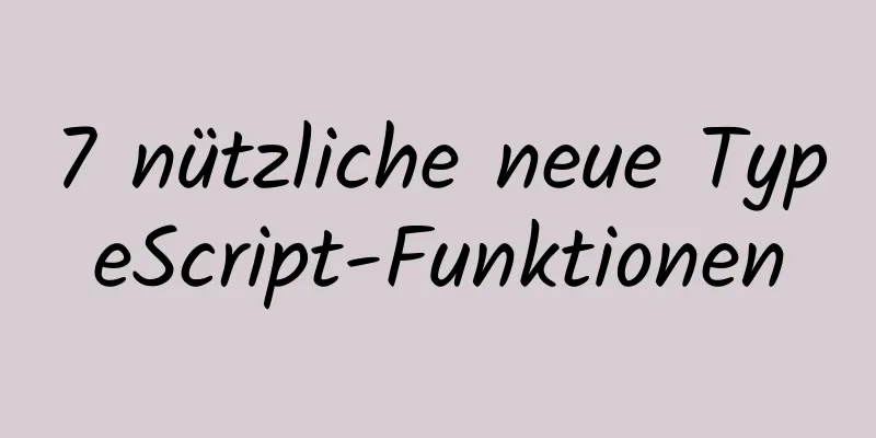 7 nützliche neue TypeScript-Funktionen