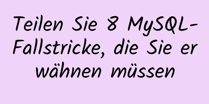 Teilen Sie 8 MySQL-Fallstricke, die Sie erwähnen müssen