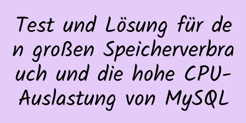 Test und Lösung für den großen Speicherverbrauch und die hohe CPU-Auslastung von MySQL