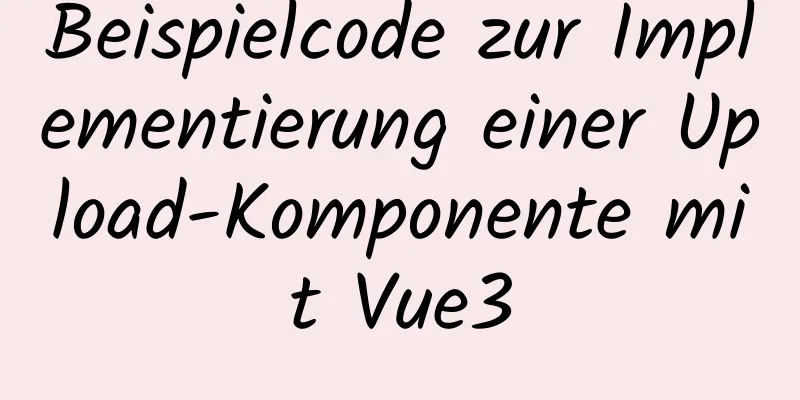 Beispielcode zur Implementierung einer Upload-Komponente mit Vue3