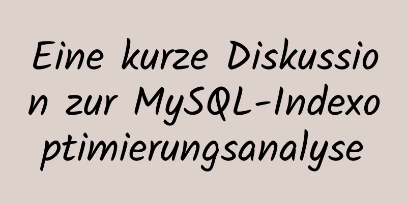 Eine kurze Diskussion zur MySQL-Indexoptimierungsanalyse