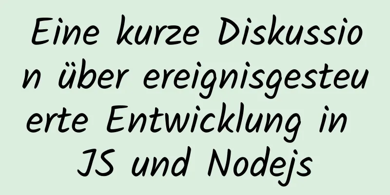 Eine kurze Diskussion über ereignisgesteuerte Entwicklung in JS und Nodejs