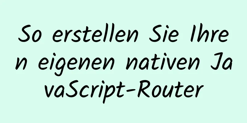 So erstellen Sie Ihren eigenen nativen JavaScript-Router