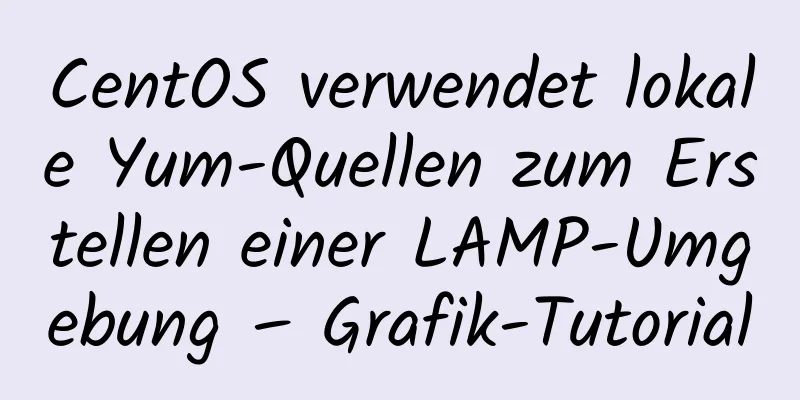 CentOS verwendet lokale Yum-Quellen zum Erstellen einer LAMP-Umgebung – Grafik-Tutorial