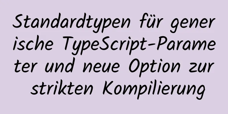 Standardtypen für generische TypeScript-Parameter und neue Option zur strikten Kompilierung