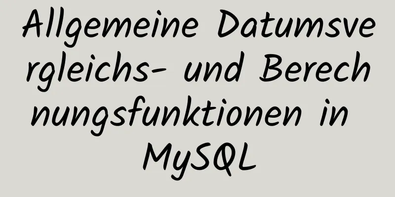 Allgemeine Datumsvergleichs- und Berechnungsfunktionen in MySQL