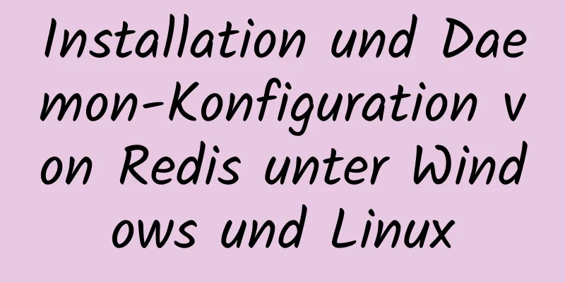 Installation und Daemon-Konfiguration von Redis unter Windows und Linux