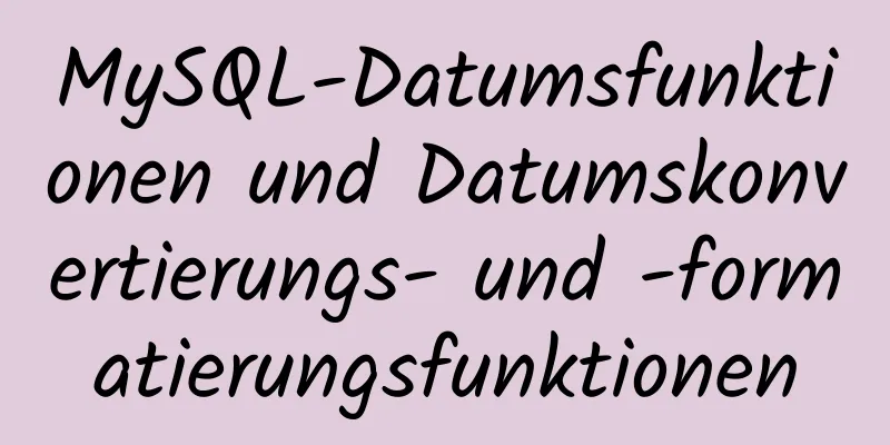 MySQL-Datumsfunktionen und Datumskonvertierungs- und -formatierungsfunktionen