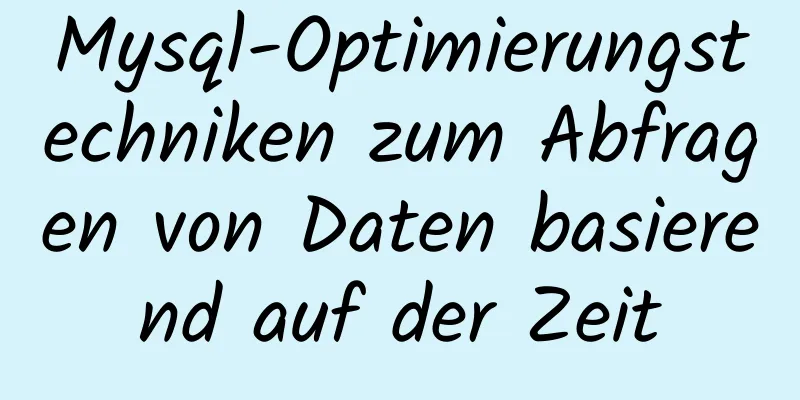 Mysql-Optimierungstechniken zum Abfragen von Daten basierend auf der Zeit