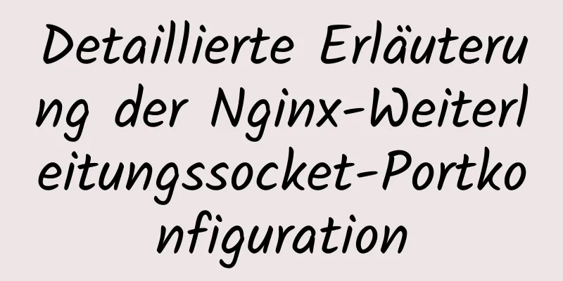 Detaillierte Erläuterung der Nginx-Weiterleitungssocket-Portkonfiguration