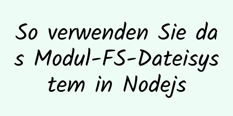 So verwenden Sie das Modul-FS-Dateisystem in Nodejs