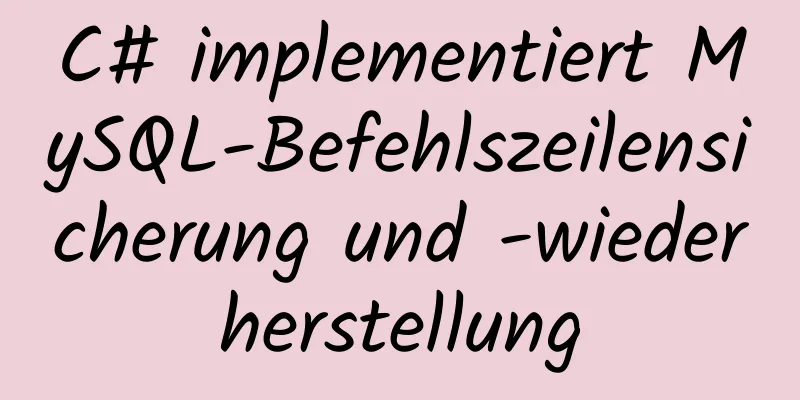 C# implementiert MySQL-Befehlszeilensicherung und -wiederherstellung