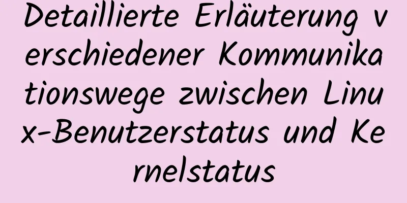 Detaillierte Erläuterung verschiedener Kommunikationswege zwischen Linux-Benutzerstatus und Kernelstatus