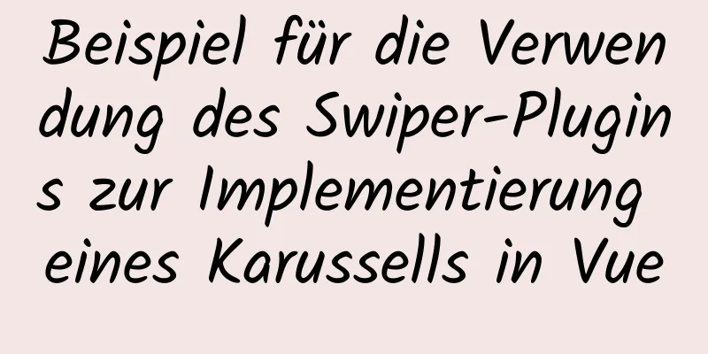 Beispiel für die Verwendung des Swiper-Plugins zur Implementierung eines Karussells in Vue