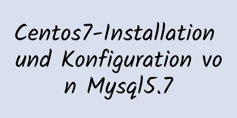 Centos7-Installation und Konfiguration von Mysql5.7