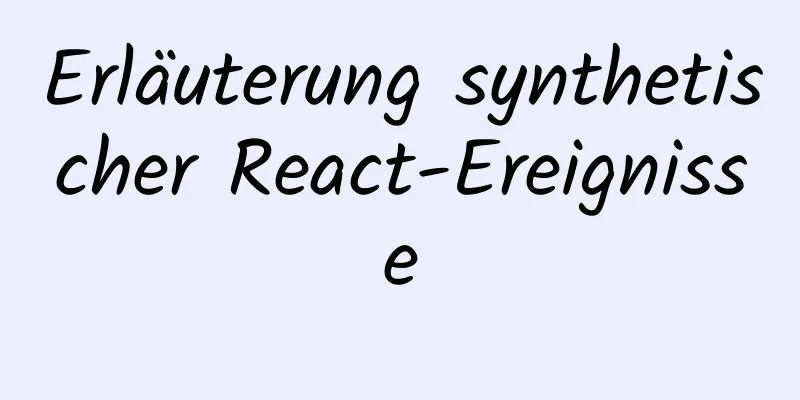 Erläuterung synthetischer React-Ereignisse