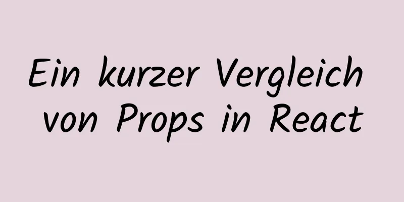 Ein kurzer Vergleich von Props in React