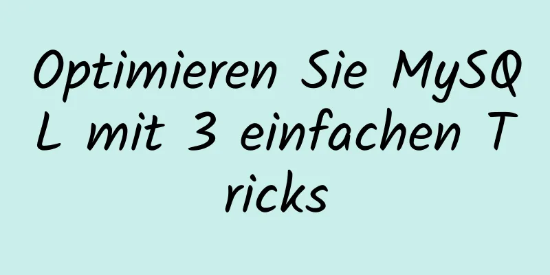 Optimieren Sie MySQL mit 3 einfachen Tricks