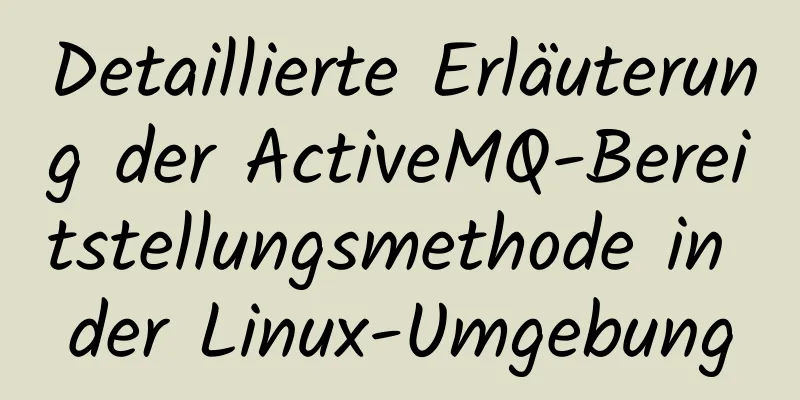 Detaillierte Erläuterung der ActiveMQ-Bereitstellungsmethode in der Linux-Umgebung