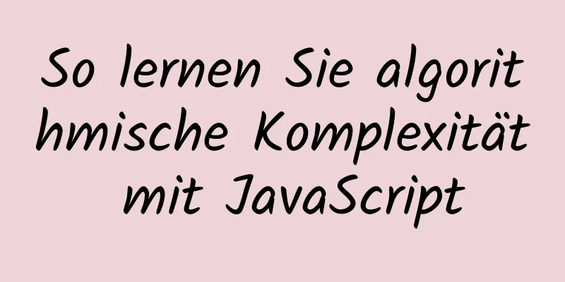 So lernen Sie algorithmische Komplexität mit JavaScript