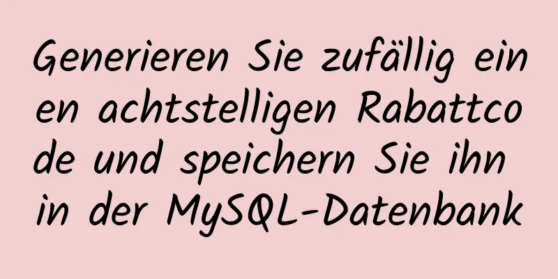 Generieren Sie zufällig einen achtstelligen Rabattcode und speichern Sie ihn in der MySQL-Datenbank