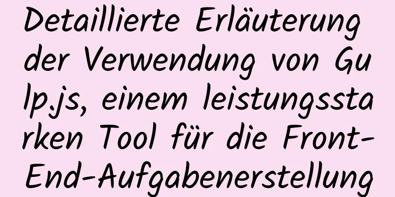 Detaillierte Erläuterung der Verwendung von Gulp.js, einem leistungsstarken Tool für die Front-End-Aufgabenerstellung