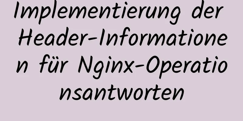 Implementierung der Header-Informationen für Nginx-Operationsantworten