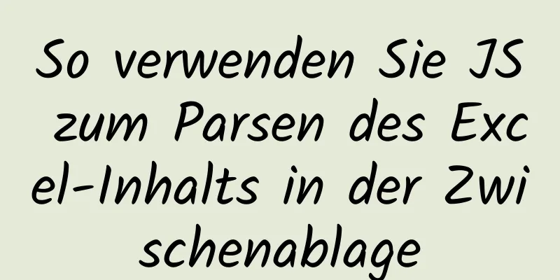 So verwenden Sie JS zum Parsen des Excel-Inhalts in der Zwischenablage