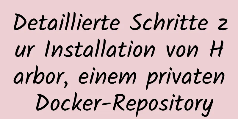 Detaillierte Schritte zur Installation von Harbor, einem privaten Docker-Repository