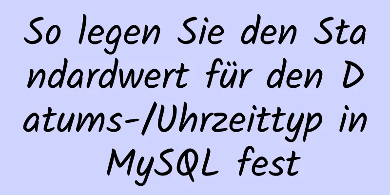 So legen Sie den Standardwert für den Datums-/Uhrzeittyp in MySQL fest