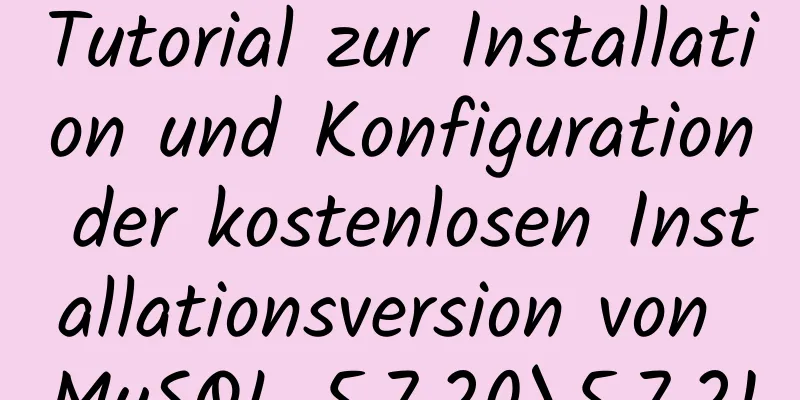 Tutorial zur Installation und Konfiguration der kostenlosen Installationsversion von MySQL 5.7.20\5.7.21