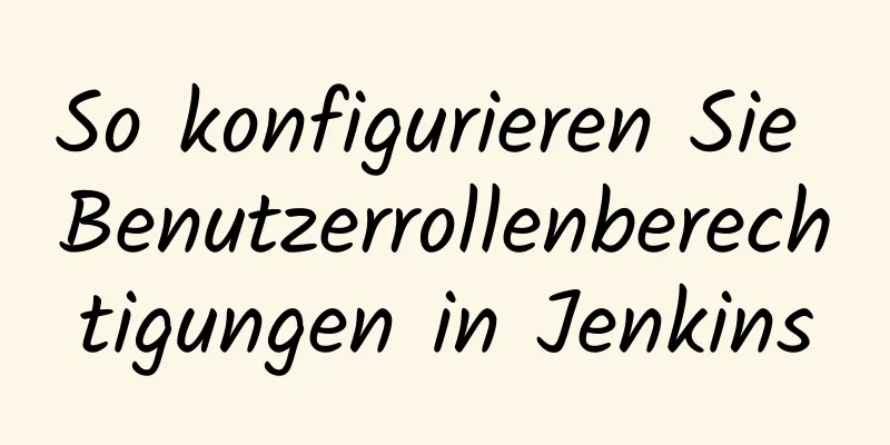 So konfigurieren Sie Benutzerrollenberechtigungen in Jenkins