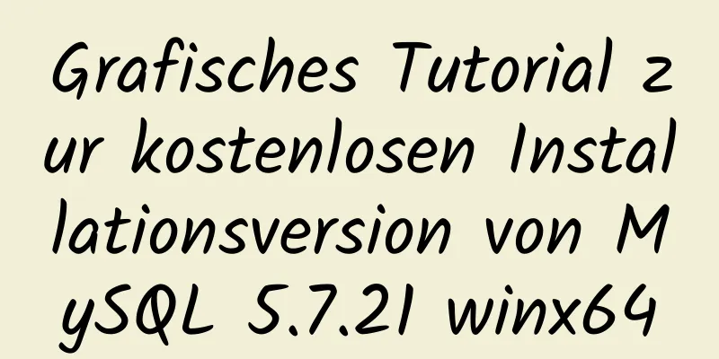 Grafisches Tutorial zur kostenlosen Installationsversion von MySQL 5.7.21 winx64