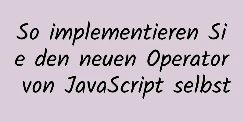 So implementieren Sie den neuen Operator von JavaScript selbst