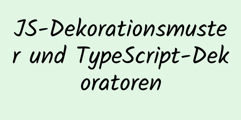 JS-Dekorationsmuster und TypeScript-Dekoratoren