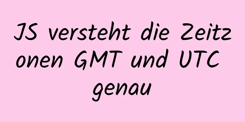 JS versteht die Zeitzonen GMT und UTC genau