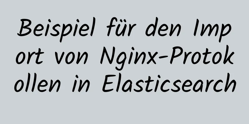 Beispiel für den Import von Nginx-Protokollen in Elasticsearch