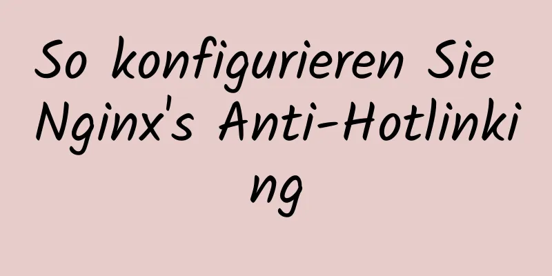 So konfigurieren Sie Nginx's Anti-Hotlinking