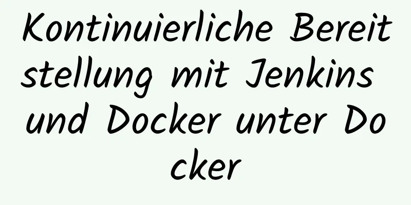 Kontinuierliche Bereitstellung mit Jenkins und Docker unter Docker