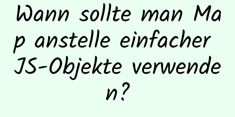 Wann sollte man Map anstelle einfacher JS-Objekte verwenden?