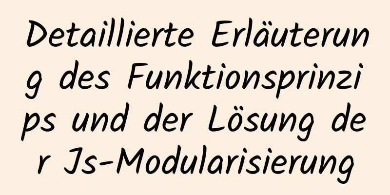 Detaillierte Erläuterung des Funktionsprinzips und der Lösung der Js-Modularisierung