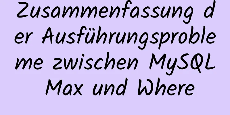 Zusammenfassung der Ausführungsprobleme zwischen MySQL Max und Where