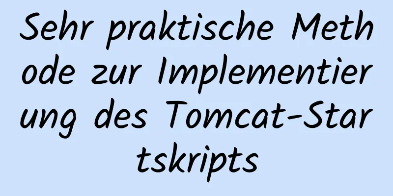 Sehr praktische Methode zur Implementierung des Tomcat-Startskripts