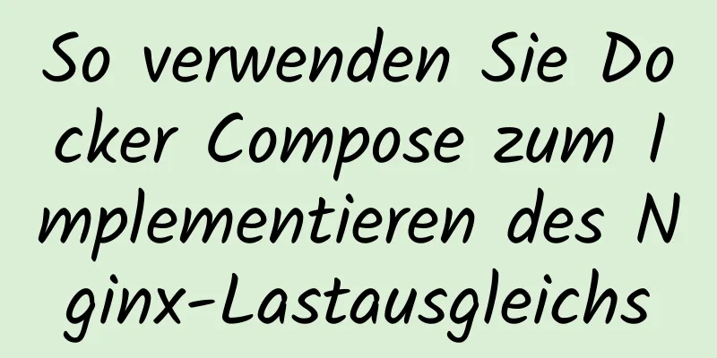 So verwenden Sie Docker Compose zum Implementieren des Nginx-Lastausgleichs