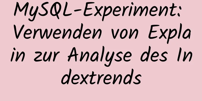 MySQL-Experiment: Verwenden von Explain zur Analyse des Indextrends