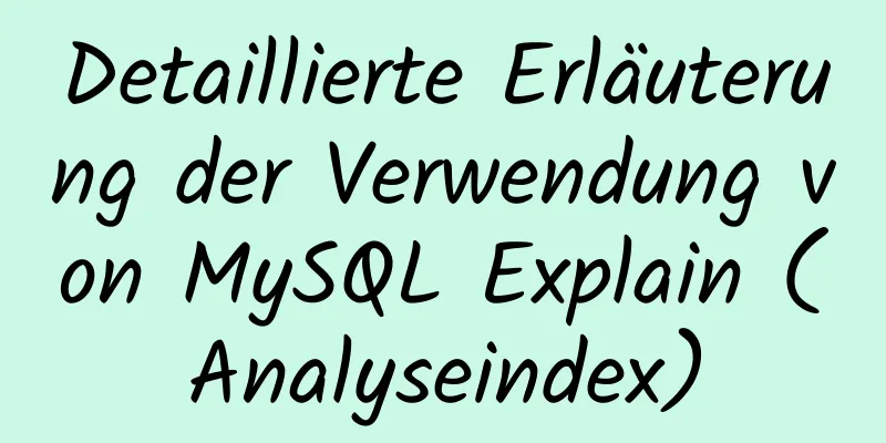 Detaillierte Erläuterung der Verwendung von MySQL Explain (Analyseindex)