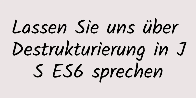 Lassen Sie uns über Destrukturierung in JS ES6 sprechen